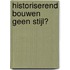 Historiserend bouwen Geen stijl?