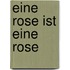 Eine Rose ist eine Rose