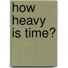 How heavy is time? door J. Dijkstra