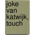 Joke van Katwijk, Touch