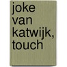 Joke van Katwijk, Touch by Wim de Jong