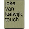 Joke van Katwijk, Touch door Wim de Jong