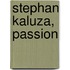 Stephan Kaluza, Passion