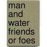 Man and water friends or foes door Savenije