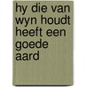 Hy die van wyn houdt heeft een goede aard door Werf