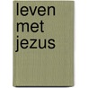 Leven met jezus by Rudolf Dekker