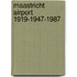 Maastricht airport 1919-1947-1987
