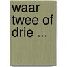 Waar twee of drie ... door J. van Remundt