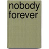 Nobody forever by N.J. Swarth