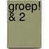 Groep! & 2