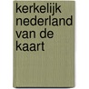 Kerkelijk Nederland van de kaart by K. van Bekkum