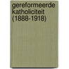 Gereformeerde katholiciteit (1888-1918) door H. Bavinck