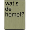 Wat s de hemel? door K. Schilder