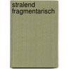 Stralend fragmentarisch door R.H. Fuchs