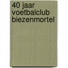 40 jaar voetbalclub Biezenmortel door F. van Iersel