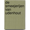 De smeejerijen van Udenhout by P. Naalden