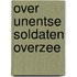 Over Unentse soldaten overzee