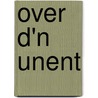 Over d'n Unent by Unknown