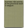 Business R&D activity at the provincial level in Belgium by P. Teirlinck