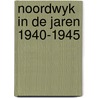 Noordwyk in de jaren 1940-1945 by Slats