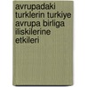 Avrupadaki Turklerin Turkiye Avrupa Birliga Iliskilerine Etkileri door V. Gungor