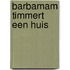 Barbamam timmert een huis