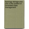 Topology storage and use in the context of consistent data management door T.P.M. Tijssen