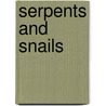 Serpents and Snails by B. Gernand