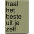 Haal het beste uit je zelf