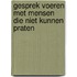 Gesprek voeren met mensen die niet kunnen praten