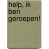 Help, ik ben geroepen! door D. De Vos