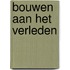 Bouwen aan het verleden