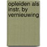 Opleiden als instr. by vernieuwing