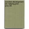 Societal development etc helping prof. proc.84 door Onbekend
