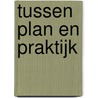 Tussen plan en praktijk door J.A.J. Leijtens