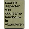 Sociale aspecten van duurzame landbouw in Vlaanderen door Onbekend