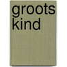 Groots kind by Unknown