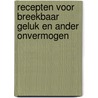 Recepten voor breekbaar geluk en ander onvermogen door T. Huigen