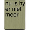 Nu is hy er niet meer by Nico Keuning