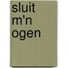 Sluit m'n ogen by Unknown