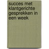 Succes met klantgerichte gesprekken in een week by J.L. Wage