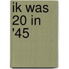 Ik was 20 in '45 door P. de Vos