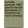 Kerkelijk jaarboek 1995 Gereformeerde Gemeenten in Nederland en Noord-Amerika door Onbekend