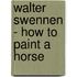 Walter Swennen - how to paint a horse