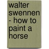 Walter Swennen - how to paint a horse door R. Fuchs