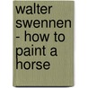 Walter Swennen - how to paint a horse by R. Fuchs