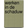 Werken in de schaduw by K. De Boodt