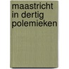 Maastricht in dertig polemieken by Reiners