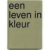 Een leven in kleur door M.G.P.A. Jacobs