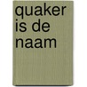 Quaker is de naam by M.G.P.A. Jacobs
